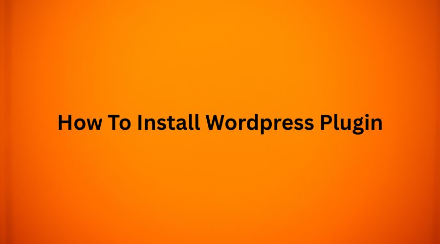 5 Different Methods On How To Install Wordpress Plugin