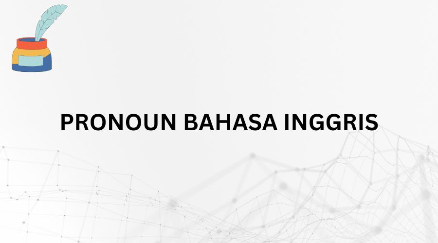 Apa Itu Pronoun? Pengertian, Jenis Dan Contoh Kalimat Dalam Bahasa Inggris