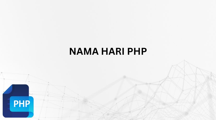 Cara Menampilkan Nama Hari Dengan PHP (Lengkap Dan Mudah)