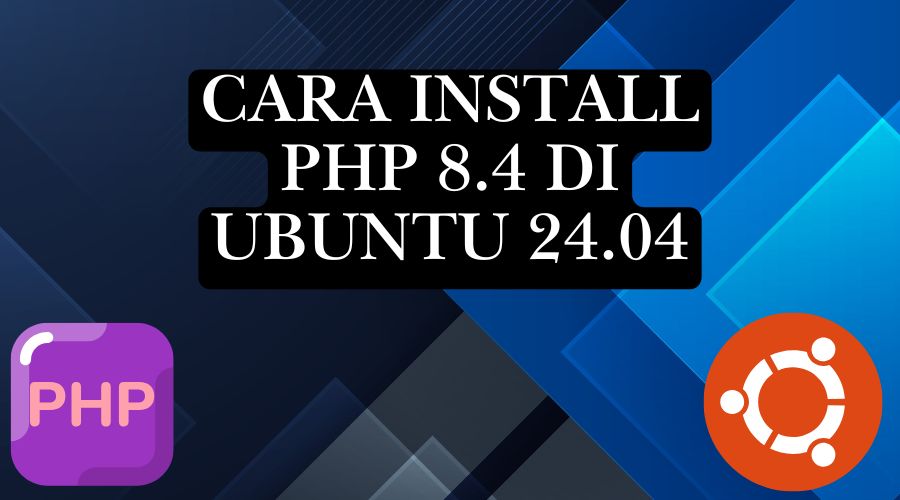 Cara Menginstall PHP 8.4 di Ubuntu 24.04 Untuk Pemula (Step-by-Step)