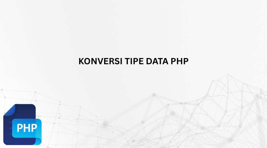 Cara Mudah Konversi Tipe Data Menggunakan CAST Dalam Pemrograman PHP