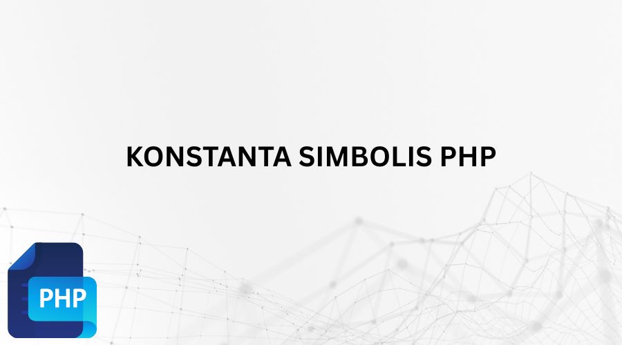 Contoh Konstanta Simbolis PHP Lengkap Dengan Perbandingan Define VS Const