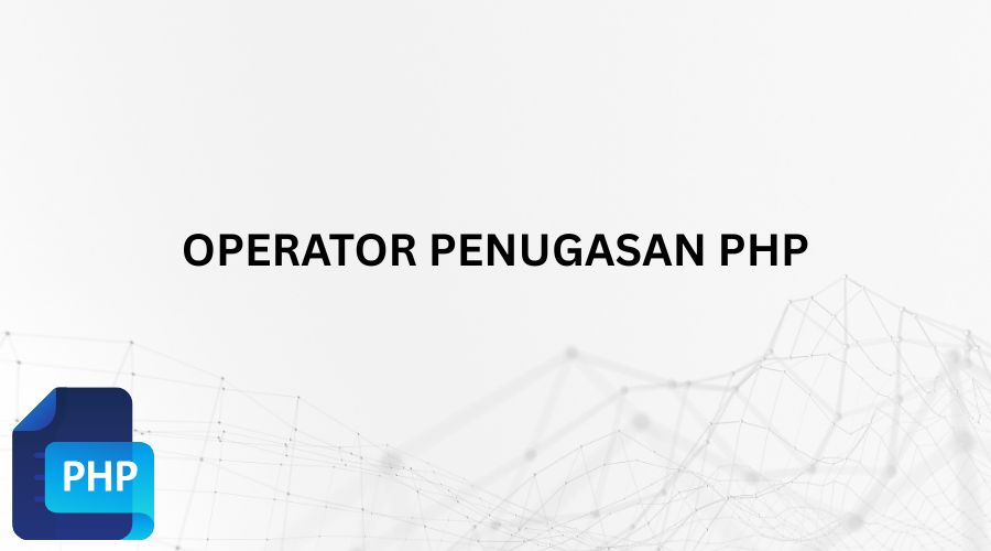 Contoh Operator Penugasan Dalam PHP Untuk Menguasai Dasar Pemrograman