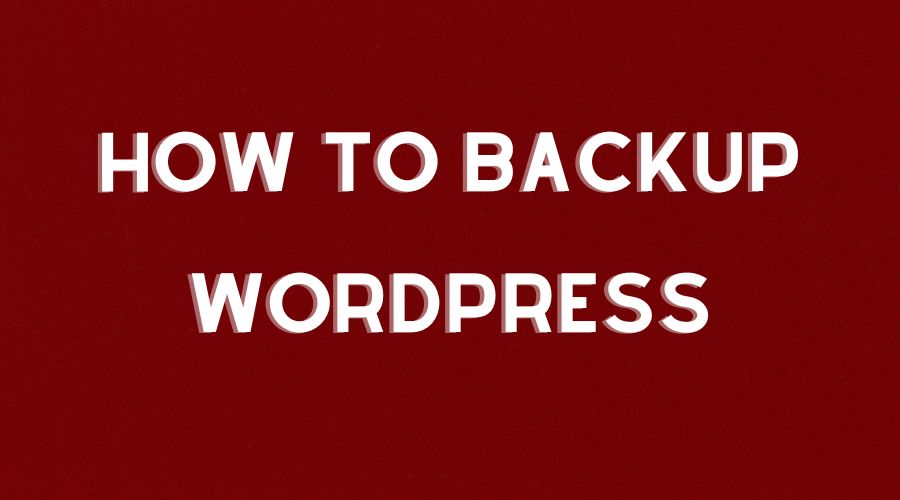 3 Easy Ways On How To Backup A Wordpress Site