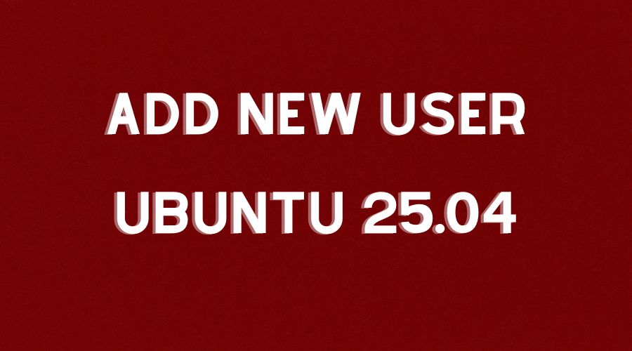 How To Add A New User In Ubuntu 25.04 (Step-by-Step Guide for Beginners)