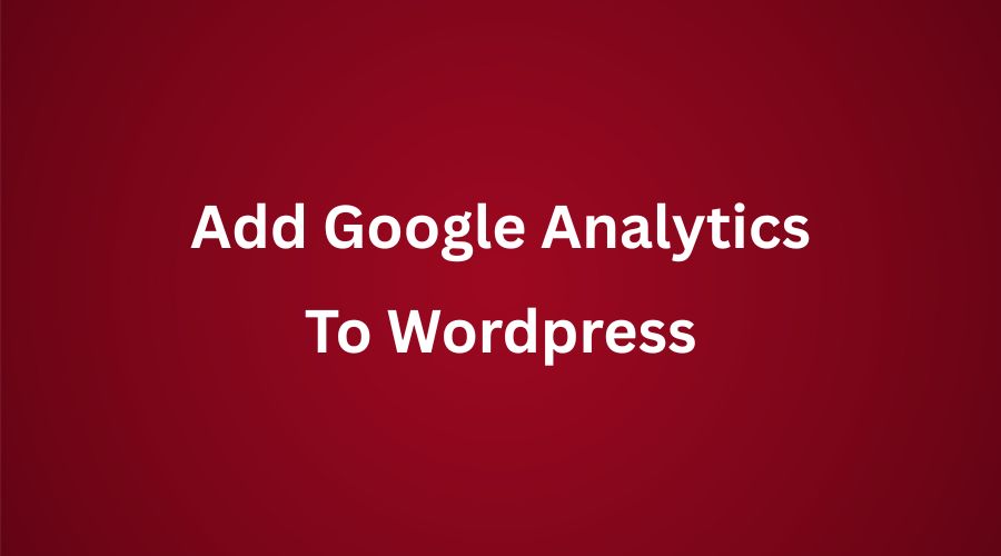 How To Add Google Analytics To Wordpress Blog Guide