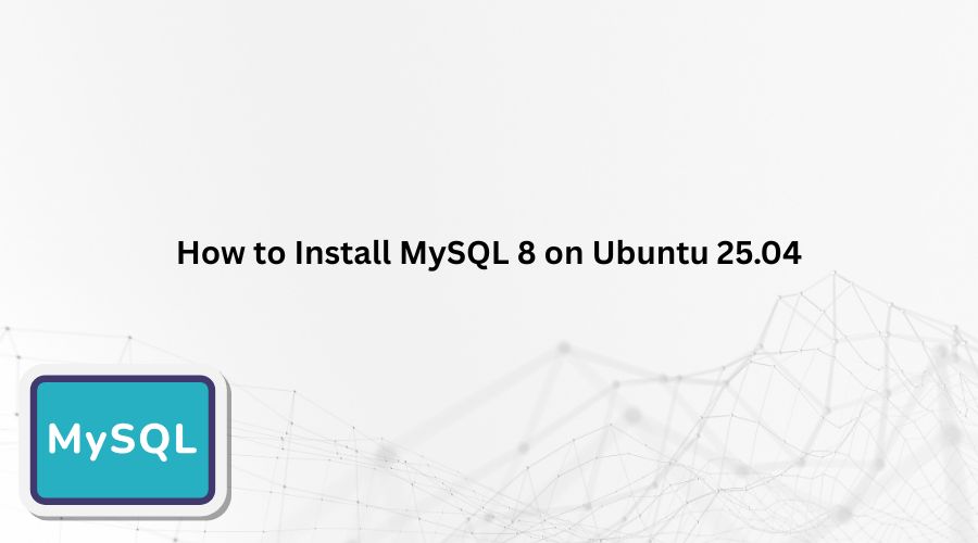 How to Install MySQL 8 on Ubuntu 25.04 (Step-by-Step Guide for 2025)
