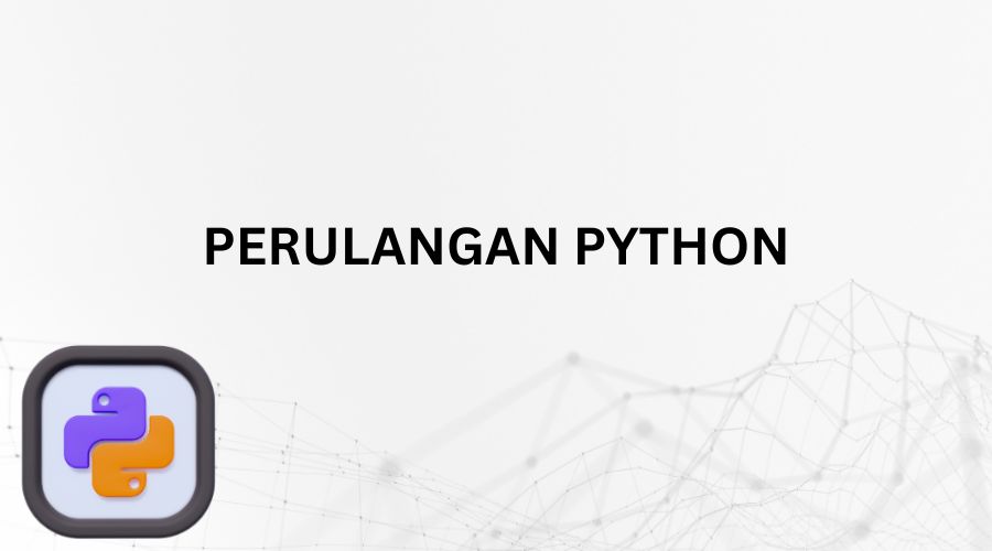 Menulis Kode Program Perulangan Python Yang Efisien Dan Mudah