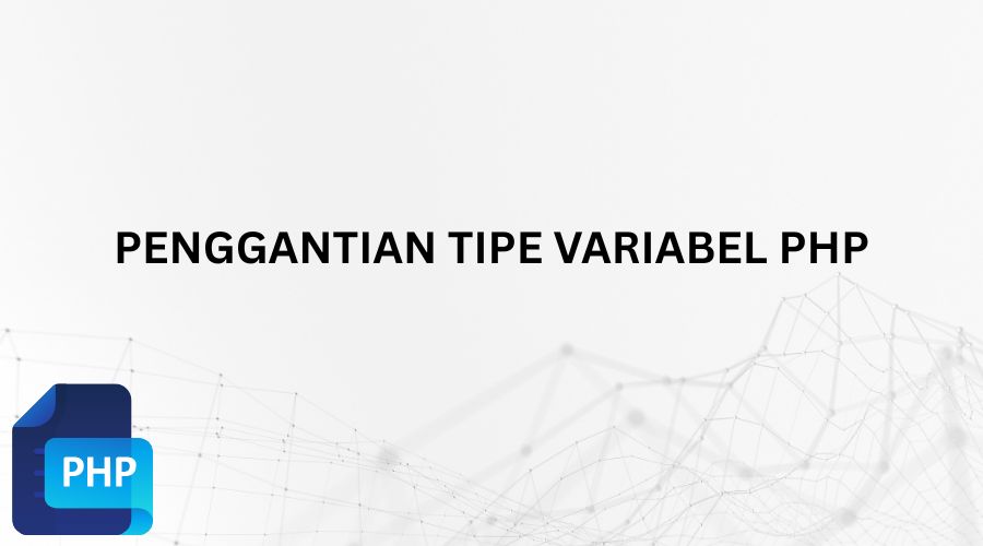 Tutorial Penggantian Tipe Variabel PHP Dengan Contoh Praktis
